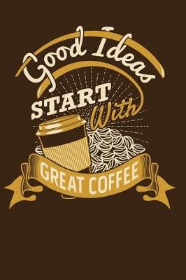 Book cover for Good Ideas Start with Great Coffee