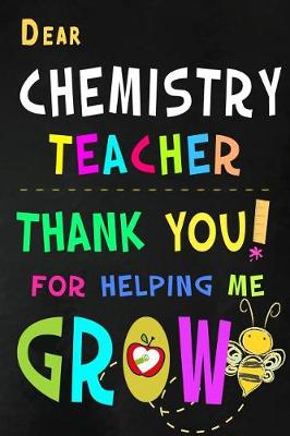 Book cover for Dear Chemistry Teacher Thank You For Helping Me Grow