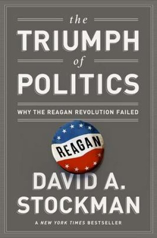 Cover of Triumph of Politics, The: Why the Reagan Revolution Failed