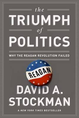 Book cover for Triumph of Politics, The: Why the Reagan Revolution Failed