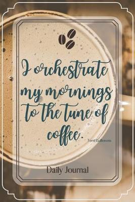 Book cover for I orchestrate my mornings to the tune of coffee.-Blank Lined Notebook-Funny Quote Journal-6"x9"/120 pages