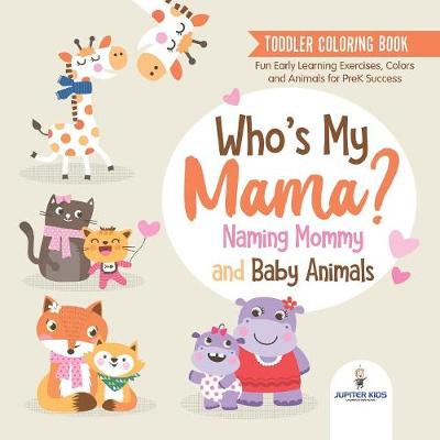 Book cover for Toddler Coloring Book. Who's My Mama?