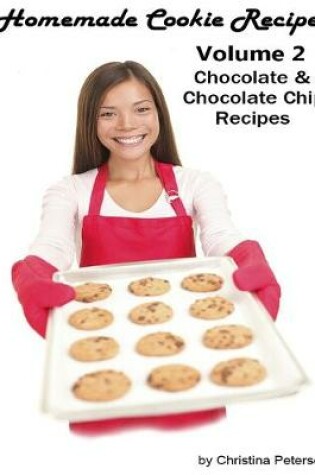 Cover of Homemade Cookie Recipes, Volume 2 Chocolate & Chocolate Chip Recipes