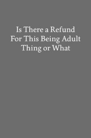 Cover of Is There a Refund for This Being Adult Thing or What