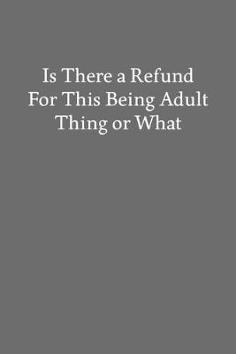 Book cover for Is There a Refund for This Being Adult Thing or What