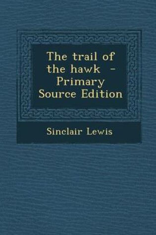 Cover of The Trail of the Hawk - Primary Source Edition