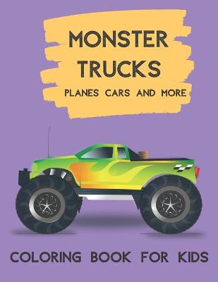 Book cover for Monster Trucks Planes Cars And More Coloring Book for Kids