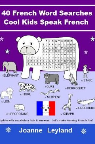 Cover of 40 French Word Searches Cool Kids Speak French