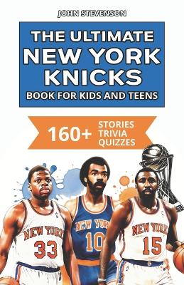 Book cover for The Ultimate New York Knicks Book For Kids And Teens