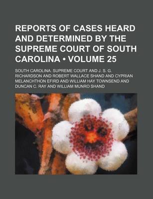 Book cover for Reports of Cases Heard and Determined by the Supreme Court of South Carolina (Volume 25)