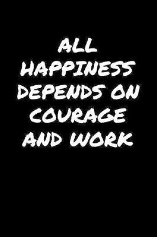 Cover of All Happiness Depends On Courage And Work�