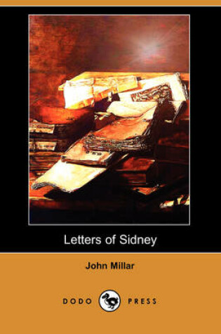 Cover of Letters of Sidney, on Inequality of Property. to Which Is Added, a Treatise of the Effects of War on Commercial Prosperity (Dodo Press)