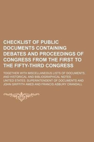 Cover of Checklist of Public Documents Containing Debates and Proceedings of Congress from the First to the Fifty-Third Congress; Together with Miscellaneous Lists of Documents, and Historical and Bibliographical Notes