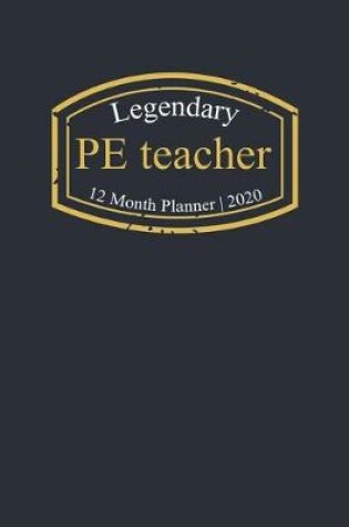 Cover of Legendary PE teacher, 12 Month Planner 2020