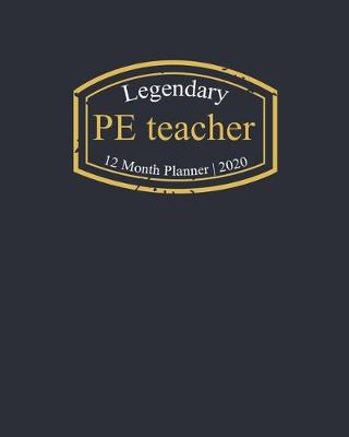 Book cover for Legendary PE teacher, 12 Month Planner 2020