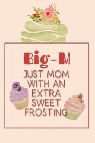 Cover of Big-M Just Mom with an Extra Sweet Frosting