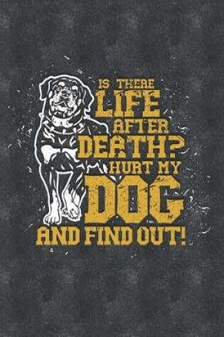 Cover of Is There Life After Death Hurt My Dog and Find Out