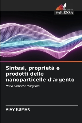 Book cover for Sintesi, proprietà e prodotti delle nanoparticelle d'argento