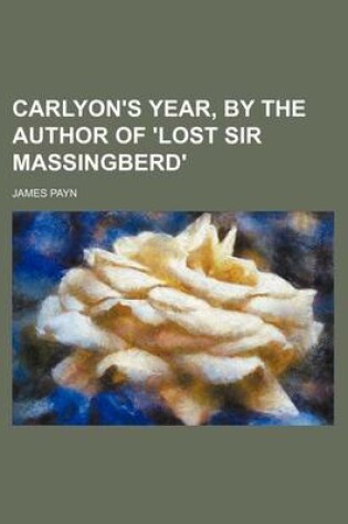 Cover of Carlyon's Year, by the Author of 'Lost Sir Massingberd'