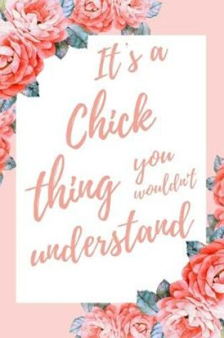 Cover of It's a Chick Thing You Wouldn't Understand