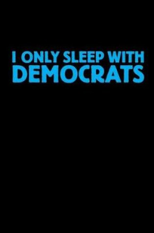 Cover of I Only Sleep with Democrats
