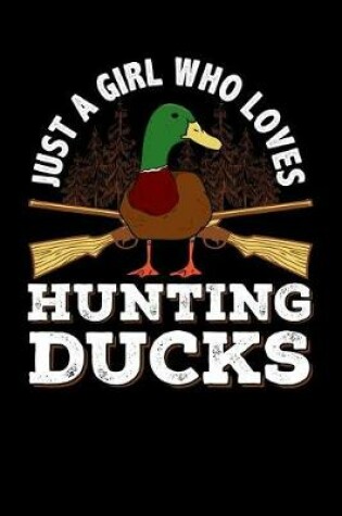 Cover of Just a Girl Who Loves Hunting Ducks