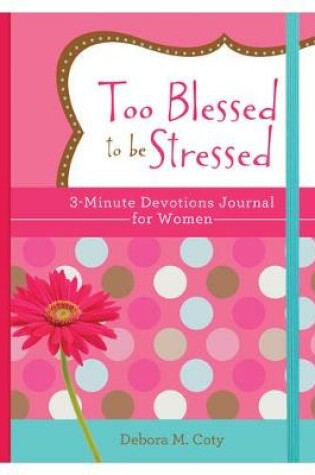 Cover of Too Blessed to Be Stressed: 3-Minute Devotions Journal for Women