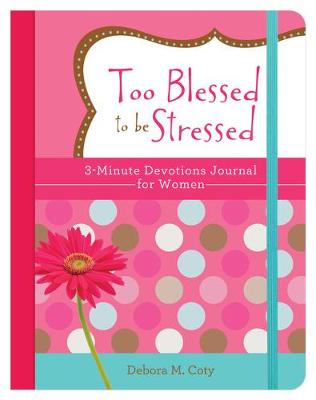 Book cover for Too Blessed to Be Stressed: 3-Minute Devotions Journal for Women