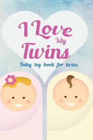 Cover of Baby log book for twins I Love My Twins
