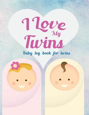 Book cover for Baby log book for twins I Love My Twins