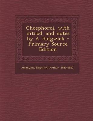 Book cover for Choephoroi, with Introd. and Notes by A. Sidgwick