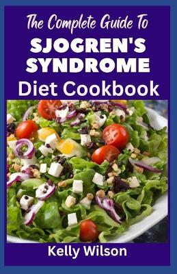 Book cover for The Complete Guide to Sjogren's Syndrome Diet Cookbook