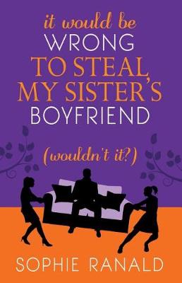 Book cover for It Would Be Wrong to Steal My Sister's Boyfriend (Wouldn't It?)