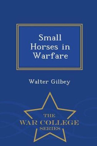 Cover of Small Horses in Warfare - War College Series