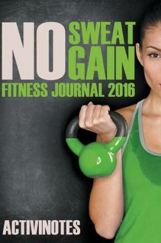 Cover of No Sweat No Gain Fitness Journal 2016