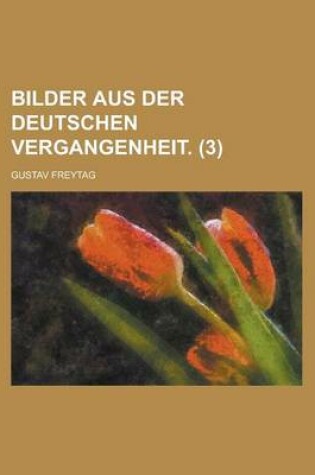 Cover of Bilder Aus Der Deutschen Vergangenheit (3)