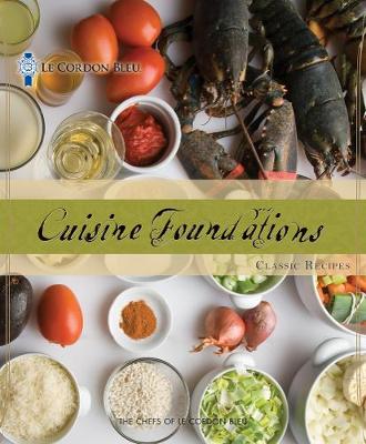 Cover of Le Cordon Bleu Cuisine Foundations: Classic Recipes