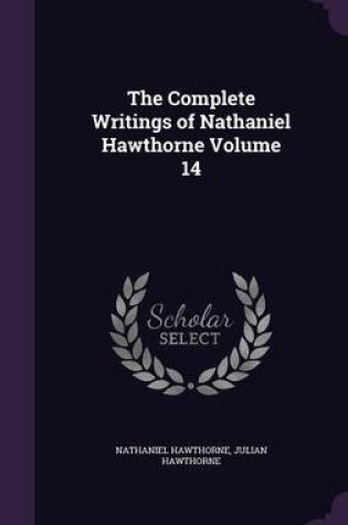 Cover of The Complete Writings of Nathaniel Hawthorne Volume 14
