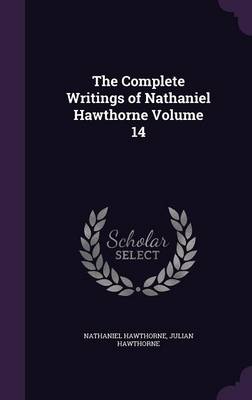 Book cover for The Complete Writings of Nathaniel Hawthorne Volume 14