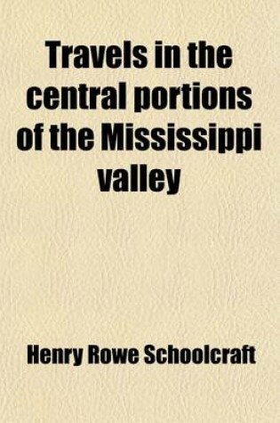 Cover of Travels in the Central Portions of the Mississippi Valley; Comprising Observations on Its Mineral Geography, Internal Resources, and Aboriginal Population