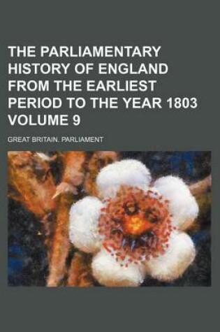 Cover of The Parliamentary History of England from the Earliest Period to the Year 1803 Volume 9