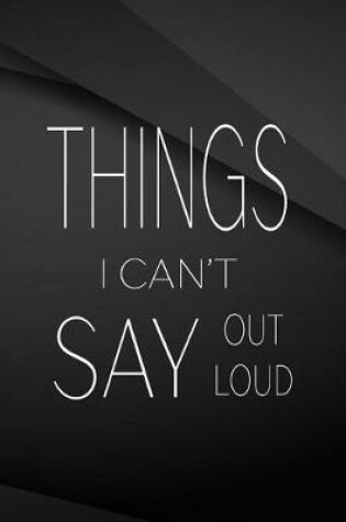 Cover of Things i can't say out loud.