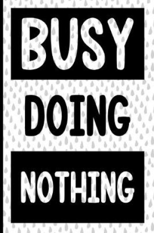 Cover of Busy Doing Nothing Composition Notebook