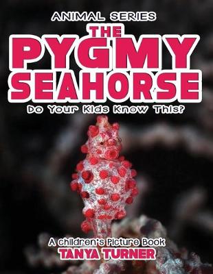 Book cover for THE PYGMY SEAHORSE Do Your Kids Know This?