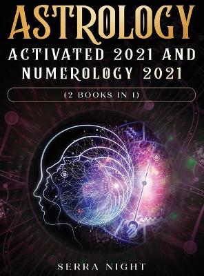 Book cover for Astrology Activated 2021 AND Numerology 2021 (2 Books IN 1)