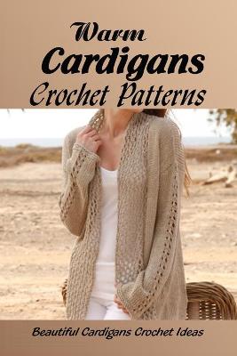 Book cover for Warm Cardigans Crochet Patterns