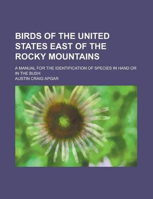 Book cover for Birds of the United States East of the Rocky Mountains; A Manual for the Identification of Species in Hand or in the Bush