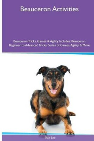 Cover of Beauceron Activities Beauceron Tricks, Games & Agility. Includes