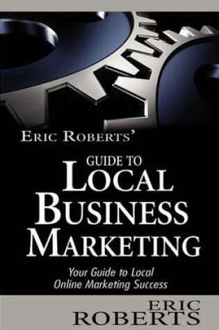 Cover of Eric Roberts' Guide to Local Business Marketing