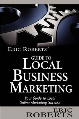 Book cover for Eric Roberts' Guide to Local Business Marketing